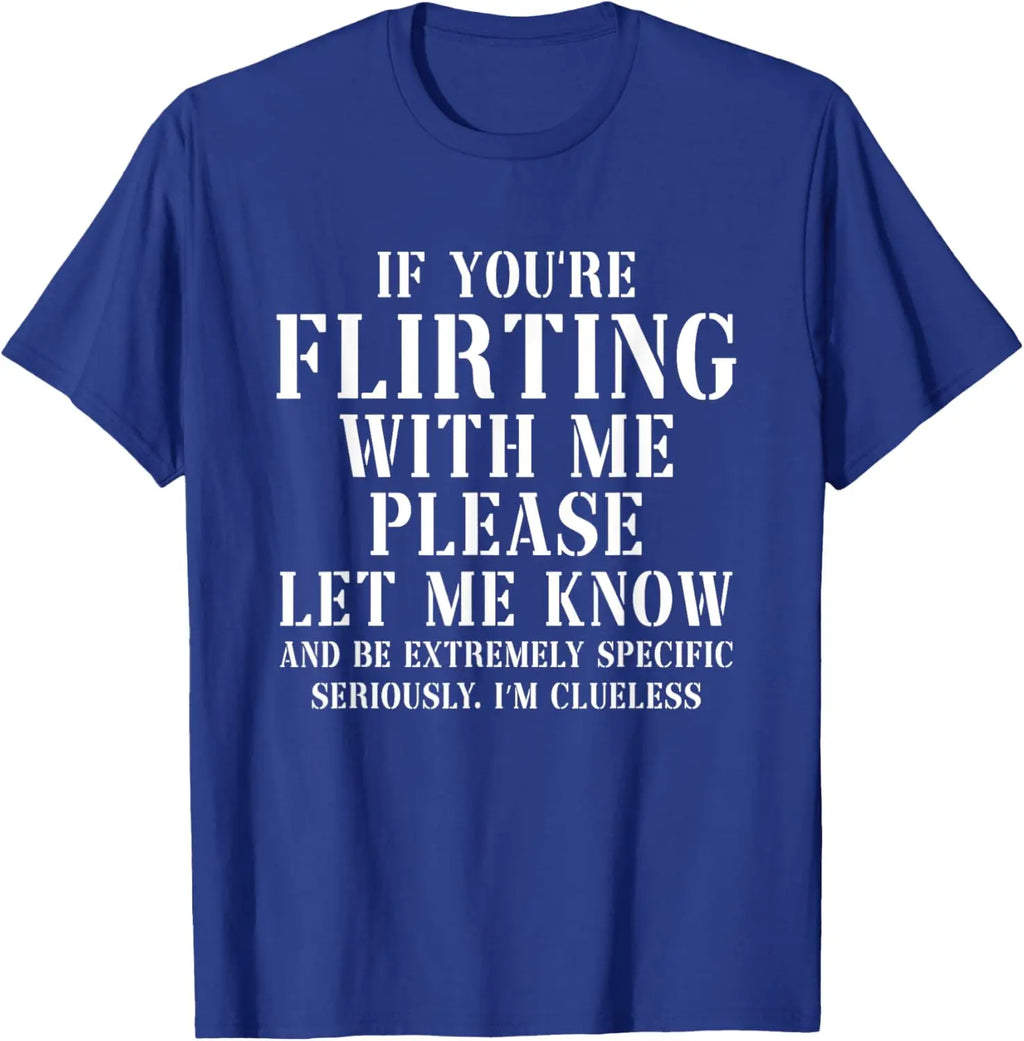 If You Are Flirting With Me Please Let Me Know Graphic T-Shirt for Women in Pure Cotton