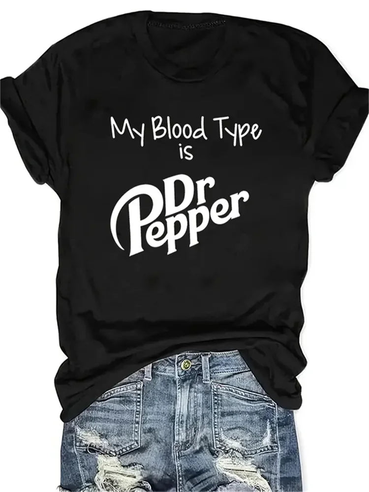 My Blood Type Is Dr Pepper Print Casual Tee Shirt for Women