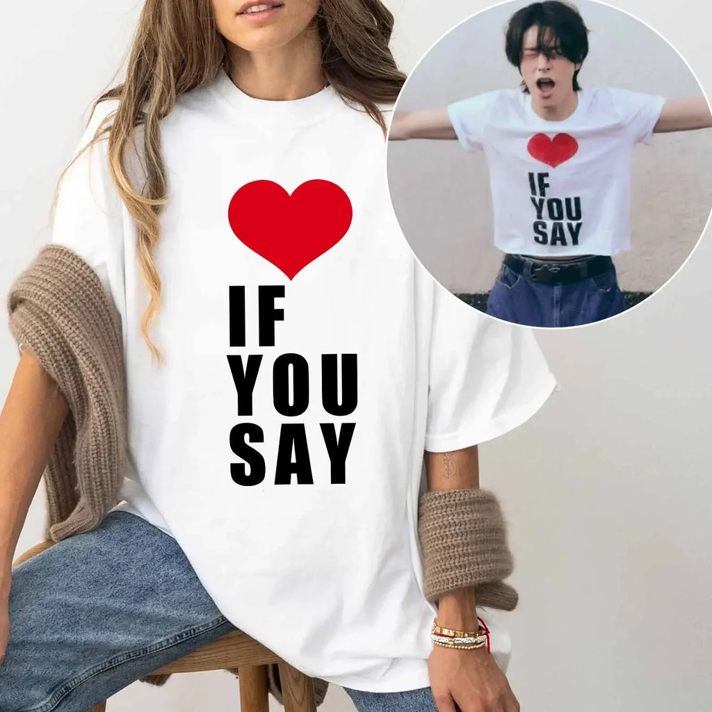 Romance Untold Kpop Love If You Say Unisex Cotton T-Shirt Summer Aesthetic High Quality Tee for Men and Women