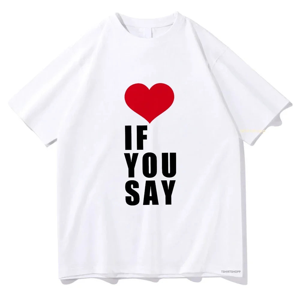Romance Untold Kpop Love If You Say Unisex Cotton T-Shirt Summer Aesthetic High Quality Tee for Men and Women